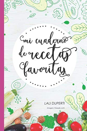 Mi Cuaderno De Recetas Favoritas: Libreta Para Llenar Con Re