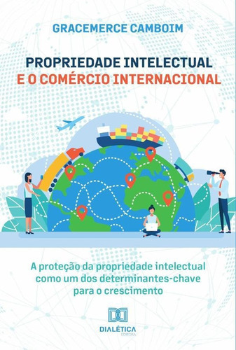 Propriedade Intelectual E O Comércio Internacional, De Gracemerce Camboim. Editorial Dialética, Tapa Blanda En Portugués, 2022