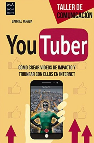 Youtuber . Como Crear Videos De Impacto Y Triunfar Con Ellos