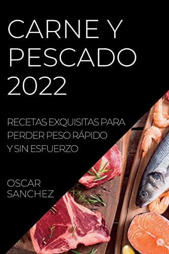 Libro: Carne Y Pescado 2022: Recetas Exquisitas Para Perder 