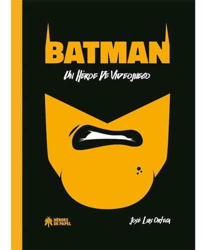José L. Ortega  Batman. Un Héroe De Videojuego