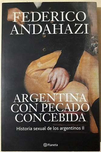 Libro De Federico Andahazi : Argentina Con Pecado Concebida