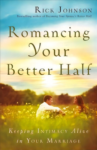 Romancing Your Better Half, De Rick Johnson. Editorial Fleming H Revell Company, Tapa Blanda En Inglés