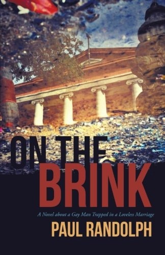 On The Brink A Novel About A Gay Man Trapped In A Loveless M