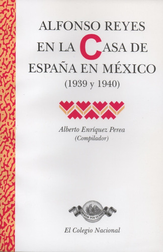 Alfonso Reyes En La Casa De España En México (1939-1940)