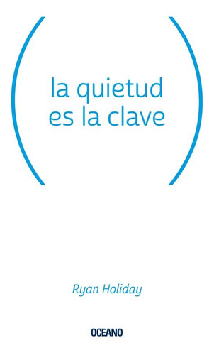 La Quietud Es la Clave, de Holiday, Ryan., vol. 1. Editorial Oceano, tapa blanda, edición 1 en español, 2023