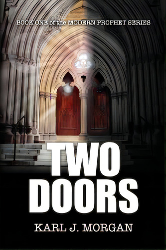 Two Doors - Modern Prophet Series (book 1), De Morgan, Karl J.. Editorial Slsd Inc, Tapa Blanda En Inglés