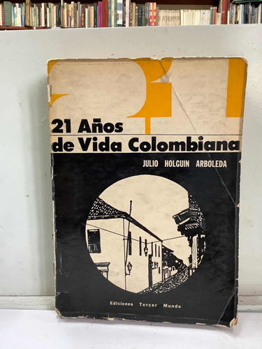 21 Años De Vida Colombiana - Julio Holguin Arboleda - Histor