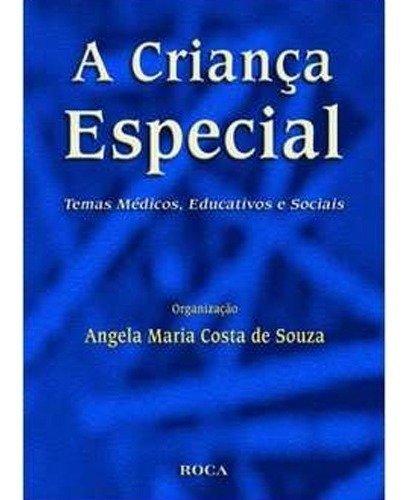 A Criança Especial, De Angela Maria Costa De Souza (). Editora Roca, Capa Mole Em Português, 2003