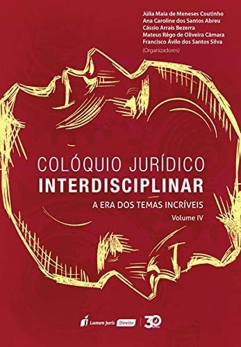 Colóquio Jurídico Interdisciplinar Vol. Iv A Era Dos Temas Incríveis, De Júlia Maia De Meneses Coutinho., Vol. 4ed. Editora Lumen Juris, Capa Mole Em Português, 2019