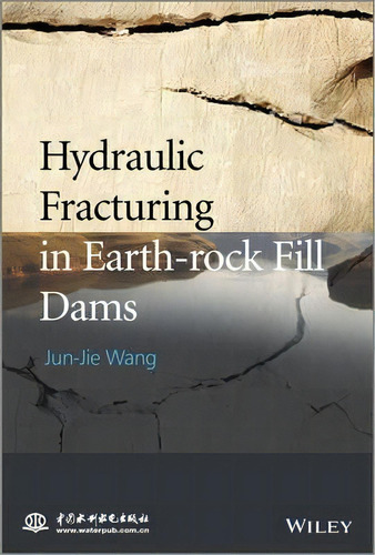 Hydraulic Fracturing In Earth-rock Fill Dams, De Jun-jie Wang. Editorial John Wiley And Sons Ltd, Tapa Dura En Inglés