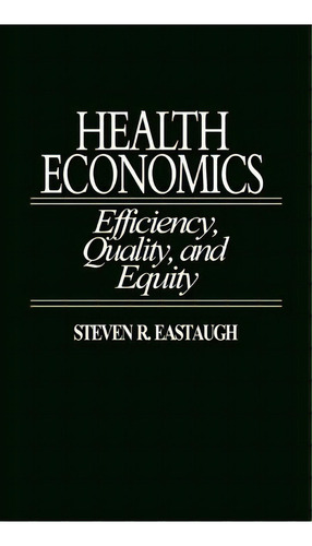 Health Economics, De Steven R. Eastaugh. Editorial Abc Clio, Tapa Dura En Inglés