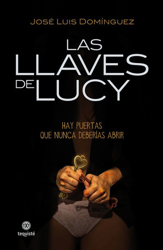 Las llaves de Lucy, de José Luis Domínguez. Editorial TEQUISTE, tapa blanda en español, 2019