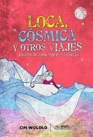 Loca Cosmica Y Otros Viajes Relatos De Amor Fernet Y Semilla