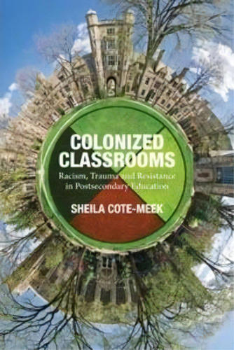 Colonized Classrooms, De Sheila Cote-meek. Editorial Fernwood Publishing Co Ltd, Tapa Blanda En Inglés