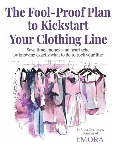 Libro: The Fool-proof Plan To Kickstart Your Clothing Line: 