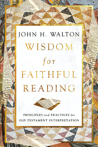 Wisdom For Faithful Reading: Principles And Practices For Old Testament Interpretation, De Walton, John H.. Editorial Ivp Academic, Tapa Blanda En Inglés