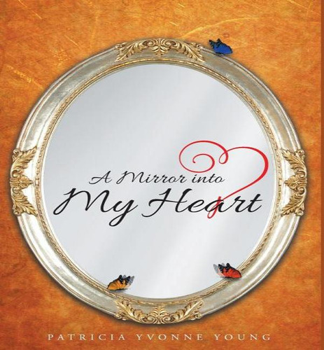 A Mirror Into My Heart, De Patricia Yvonne Young. Editorial Page Publishing, Tapa Dura En Inglés