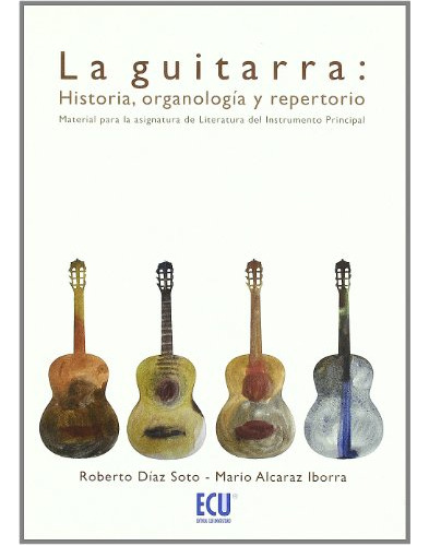 La Guitarra: Historia Organologia Y Repertorio -musica-