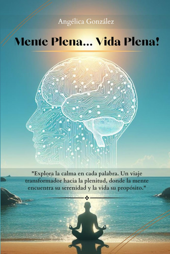 Libro: Mente Plena Vida Plena!: Un Viaje Transformador Haci