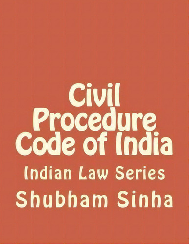 Civil Procedure Code Of India, De Shubham Sinha. Editorial Createspace Independent Publishing Platform, Tapa Blanda En Inglés