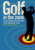 Comprar Libro: Golf In The Zone: Get Your Game And Your Head In The