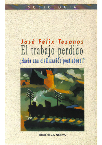 El Trabajo Perdido ¿hacia Una Civilización Postlaboral?, De José Félix Tezanos. Serie 8470309250, Vol. 1. Editorial Distrididactika, Tapa Blanda, Edición 2001 En Español, 2001