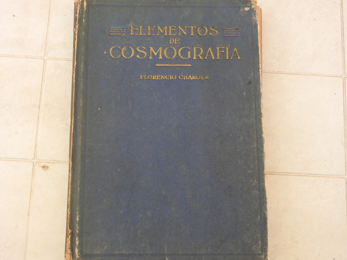 Elementos De Cosmografia - Florencio Charola - L574