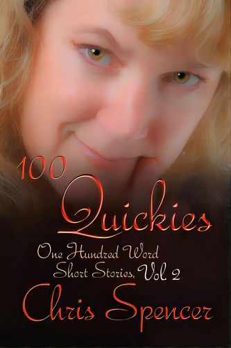 100 Quickies: One Hundred, 100-word Short Stories, De Spencer, Chris. Editorial Createspace, Tapa Blanda En Inglés