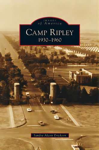 Camp Ripley: 1930-1960, De Erickson, Sandra Alcott. Editorial Arcadia Lib Ed, Tapa Dura En Inglés
