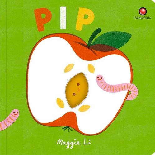 Libro Libro Pip. Pequeños Ciclos De La Vida, De Maggie Li. Editorial Contrapunto, Tapa Dura, Edición 1 En Español, 2022