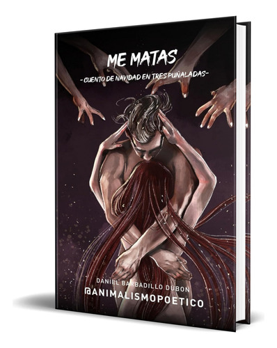 Libro Me Matas Cuento De Navidad En Tres Puñaladas Original, De Daniel Barbadillo Dubón. Editorial Independently Published, Tapa Blanda En Español, 2023