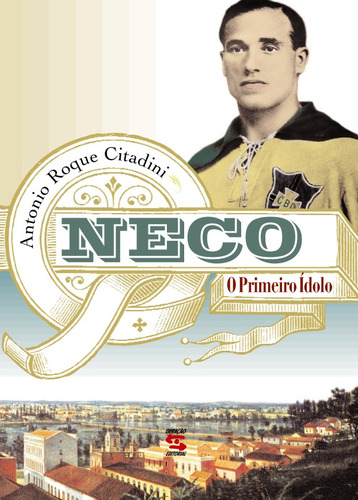 Neco: O Primeiro ídolo, de Roque Citadini, Antonio. Editora Geração Editorial Ltda em português, 2001