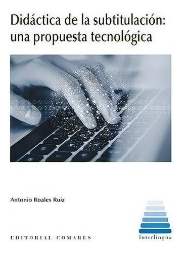 Didãâ¡ctica De La Subtitulaciãâ³n: Una Propuesta Tecnolãâ³gica, De Roales Ruiz, Antonio. Editorial Editorial Comares, Tapa Blanda En Español, 2018