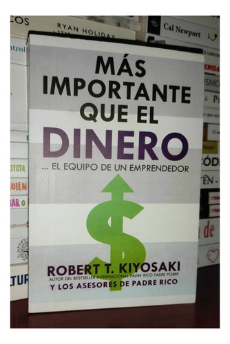 Mas Importante Que El Dinero Robert T. Kiyosaki Emprendedor