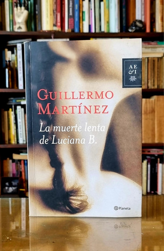 La Muerte Lenta De Luciana B - Guillermo Martinez - Atelier