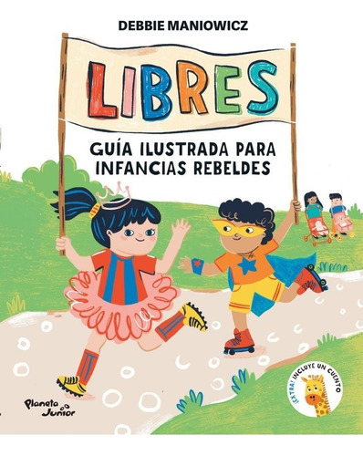 Libres: Guía Ilustrada Para Infancias Rebeldes - Maniowicz