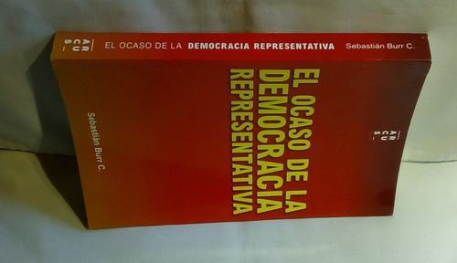 El Ocaso De La Democracia Representativa. Burr C, Sebastian (Usado)