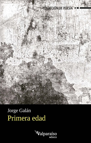 Primera edad, de GALAN JORGE. Editorial Círculo de Poesía en español, 2017