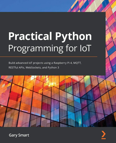 Libro: Programación Práctica En Python Para Iot: Build Advan
