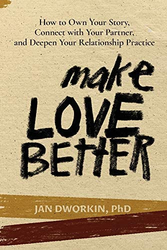 Make Love Better: How To Own Your Story, Connect With Your Partner, And Deepen Your Relationship Practice, De Dworkin Phd, Jan. Editorial Belly Song Press, Tapa Blanda En Inglés