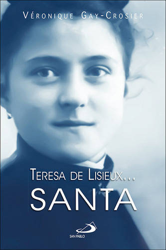 Teresa De Lisieux Santa, De Gay-crosier Lemaire, Veronique. Editorial San Pablo, Tapa Blanda En Español