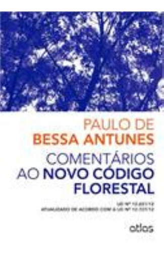 Comentários ao novo código florestal, de Paulo de Bessa Antunes. Editora ATLAS - GRUPO GEN, capa mole em português