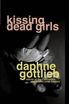 Kissing Dead Girls - Daphne Gottlieb