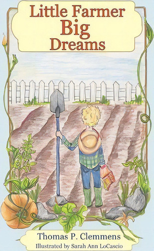 Little Farmer Big Dreams, De Thomas P Clemmens. Editorial Createspace Independent Publishing Platform, Tapa Blanda En Inglés