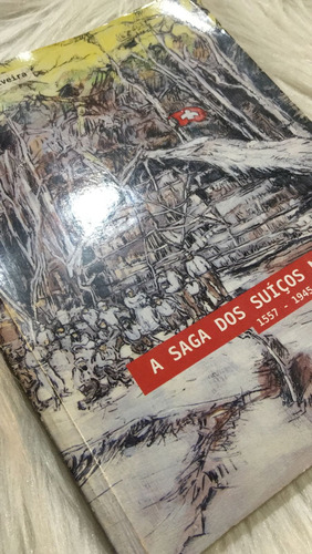Livros  Saga Dos Suiços No Brasil 1557 - 1945 Por Waldir Freitas Oliveira 