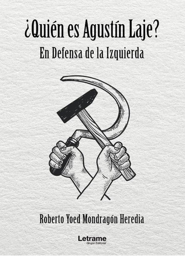 Quién Es Agustín Laje? En Defensa De La Izquierda, De Roberto Yoed Mondragón Heredia. Editorial Letrame, Tapa Blanda En Español, 2023