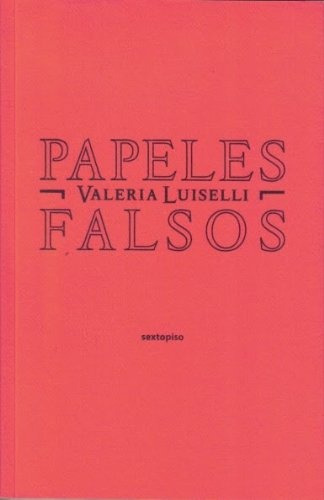 Papeles Falsos 3ªed - Valeria Luiselli
