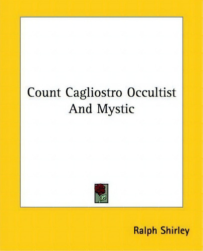 Count Cagliostro Occultist And Mystic, De Ralph Shirley., Vol. 1. Editorial Kessinger Publishing, Tapa Blanda En Inglés