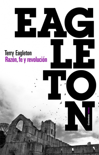 Razón, fe y revolución, de Eagleton, Terry. Serie Contextos Editorial Paidos México, tapa blanda en español, 2012